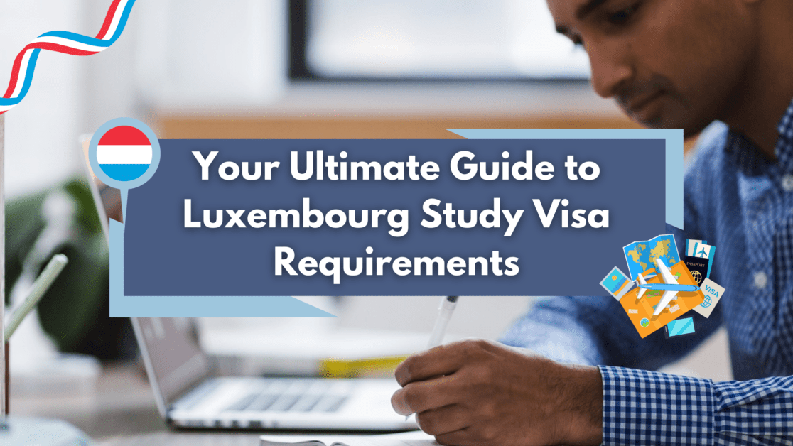 Your Ultimate Guide to Luxembourg Study Visa Requirements