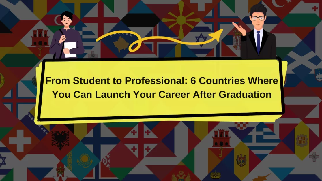 From Student to Professional: 6 Countries Where You Can Launch Your Career After Graduation