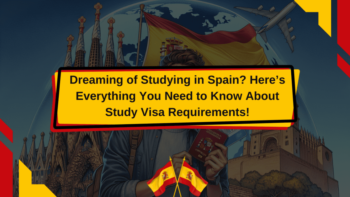 Dreaming of Studying in Spain? Here’s Everything You Need to Know About Study Visa Requirements!