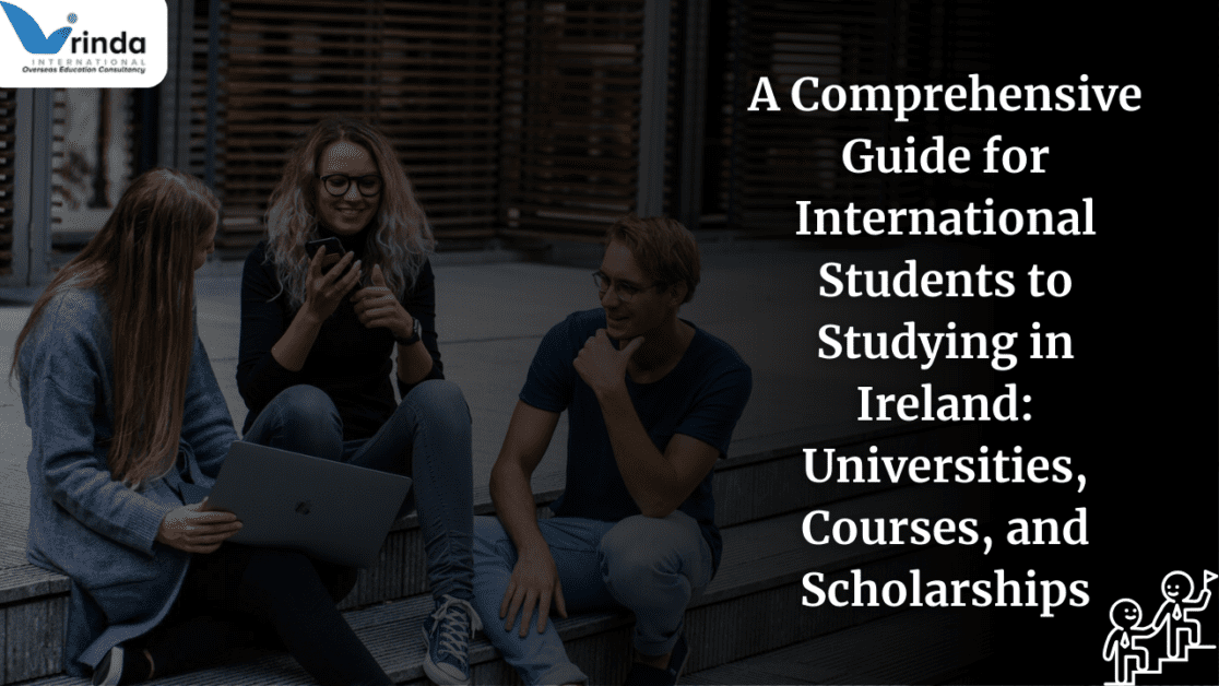 A Comprehensive Guide for international students to Studying in Ireland: Universities, Courses, and Scholarships