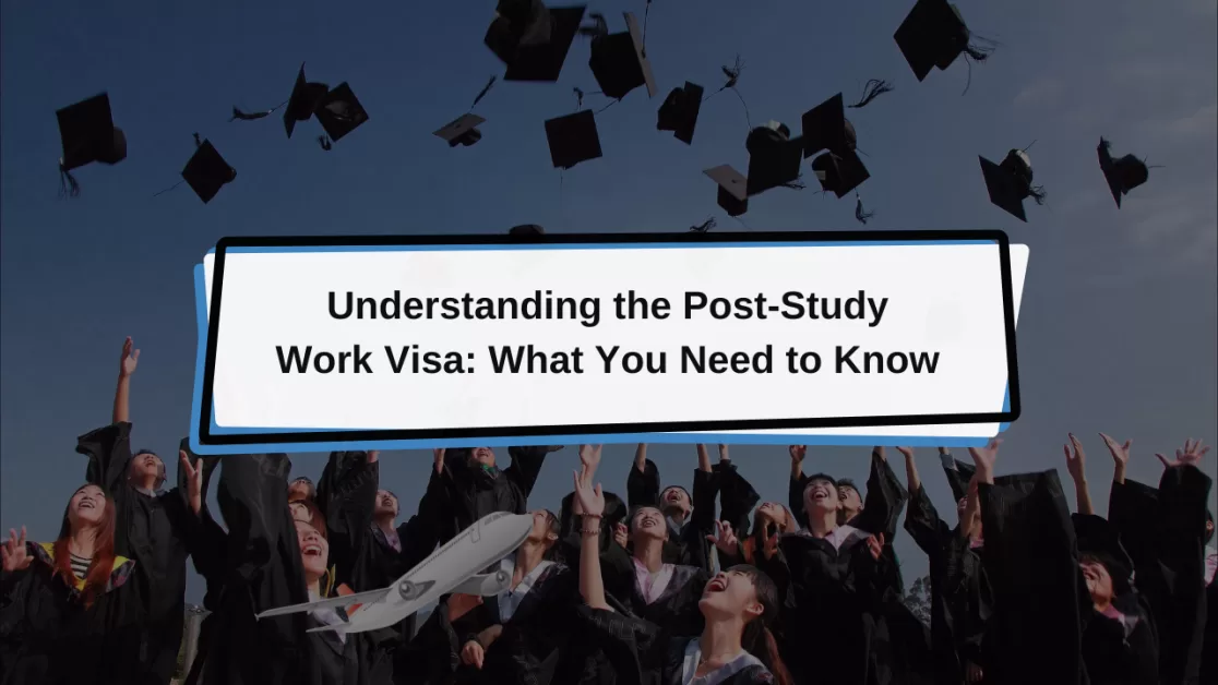 Understanding the Post-Study Work Visa: What You Need to Know